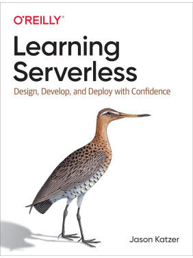 Learning Serverless: Design, Develop, and Deploy with Confidence. 1st Ed. Jason Katzer (english)