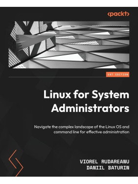 Linux for System Administrators: Navigate the complex landscape of the Linux OS and command line for effective administration