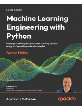 Machine Learning Engineering with Python. Second Edition. Andrew P. McMahon