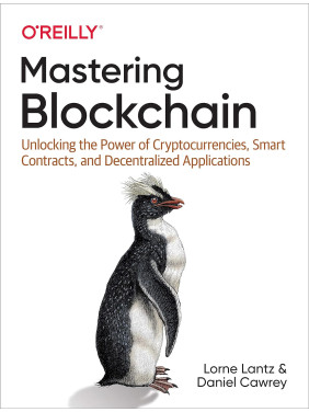 Mastering Blockchain. 1st Ed. Lorne Lantz, Daniel Cawrey