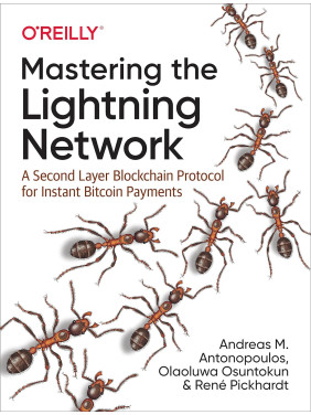 Mastering the Lightning Network. 1st Ed. Andreas M. Antonopoulos, René Pickhardt