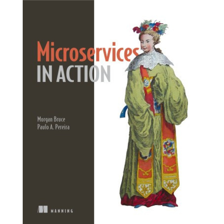 Microservices in Action. Morgan Bruce, Paulo A. Pereira