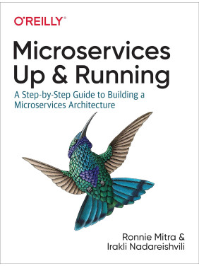 Microservices: Up and Running: A Step-by-Step Guide to Building a Microservices Architecture. Ronnie Mitra, Ir