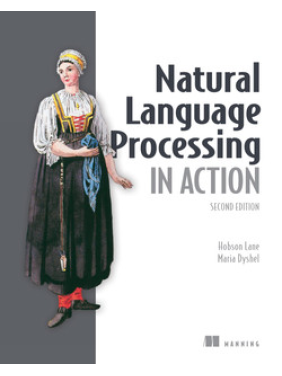 Natural Language Processing in Action, Second Edition.  Cole Howard, Maria Dyshel, Hobson Lane, Hannes Hapke