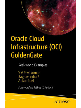 Oracle Cloud Infrastructure (OCI) GoldenGate. Y.V. Ravi Kumar, Raghavendra S., Ankur Goel