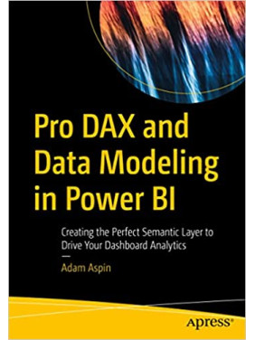 Pro DAX and Data Modeling in Power BI: Creating the Perfect Semantic Layer to Drive Your Dashboard Analytics