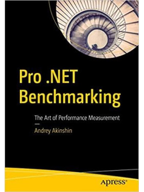 Pro .NET Benchmarking: The Art of Performance Measurement 1st ed.by Andrey Akinshin