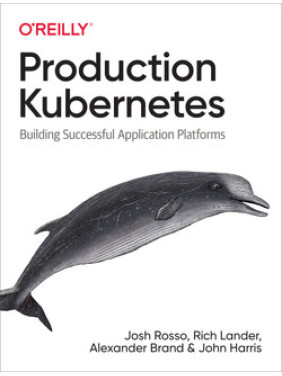 Production Kubernetes. Josh Rosso, Rich Lander, Alex Brand, John Harris