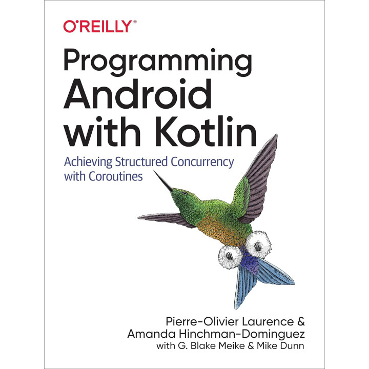 Programming Android with Kotlin. Pierre-Olivier Laurence, Amanda Hinchman-Dominguez