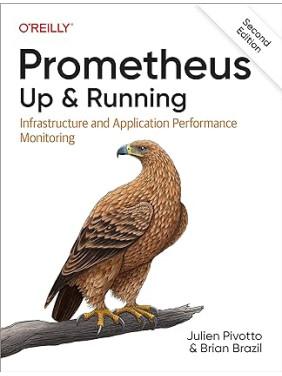 Prometheus: Up & Running: (2nd edition) Infrastructure and Application Performance Monitoring 2nd Edition, Julien Pivotto, Brian Brazil