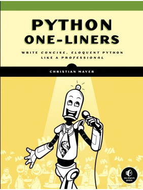 Python One-Liners: Write Concise, Eloquent Python Like a Professional. Christian Mayer