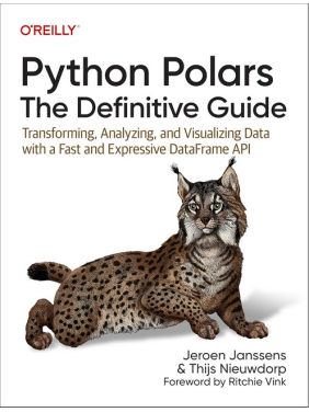 Python Polars: The Definitive Guide: Transforming, Analyzing, and Visualizing Data with a Fast and Expressive DataFrame API 1st Edition