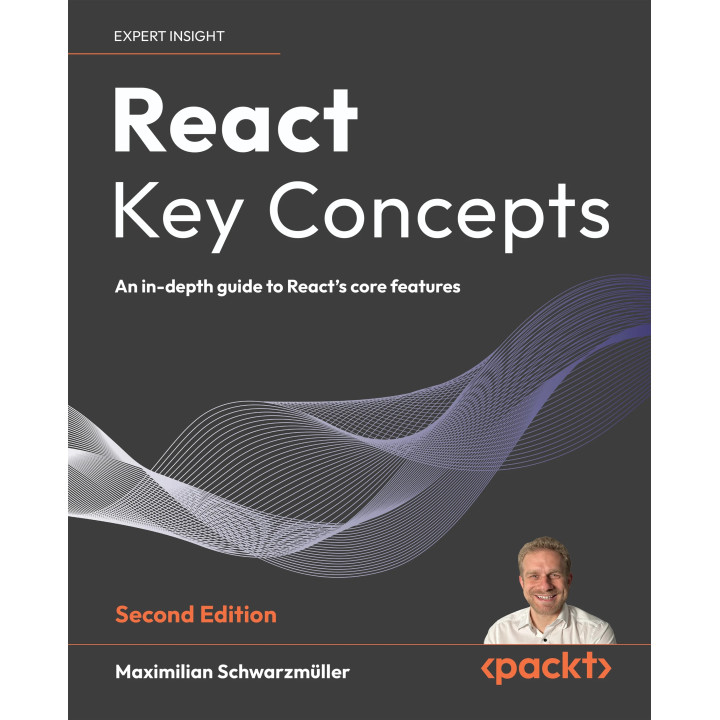 React Key Concepts: An in-depth guide to React's core features 2nd ed. Edition.  Maximilian Schwarzmüller