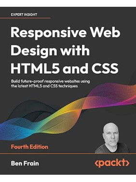 Responsive Web Design with HTML5 and CSS, 4th Edition 4th ed. Edition by Ben Frain