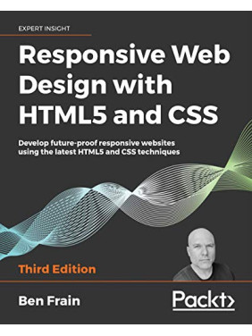 Responsive Web Design with HTML5 and CSS.  Ben Frain 