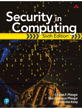 Security in Computing. 6th Edition. Charles Pfleeger, Shari Pfleeger, Lizzie Coles-Kemp