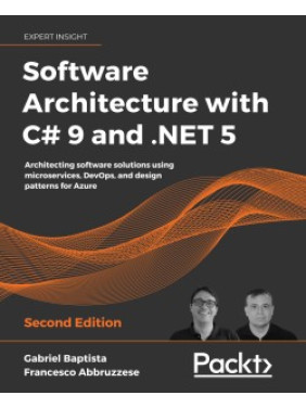 Software Architecture with C# 9 and .NET 5 - Second Edition. Gabriel Baptista , Francesco Abbruzzese