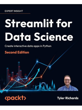 Streamlit for Data Science: Create interactive data apps in Python 2nd ed. Tyler Richards