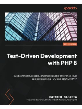 Test-Driven Development with PHP 8: Build extensible, reliable, and maintainable enterprise-level applications using TDD and BDD with PHP