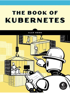 The Book Of Kubernetes: A Complete Guide to Container Orchestration, Alan Hohn