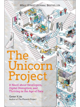 The Unicorn Project: A Novel about Developers, Digital Disruption, and Thriving in the Age of Data. Kindle Edition. Gene Kim 