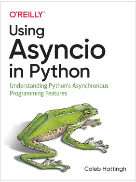 Using Asyncio in Python by Caleb Hattingh