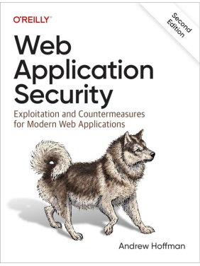 Web Application Security: Exploitation and Countermeasures for Modern Web Applications. 2nd Edition. Andrew Hoffman 
