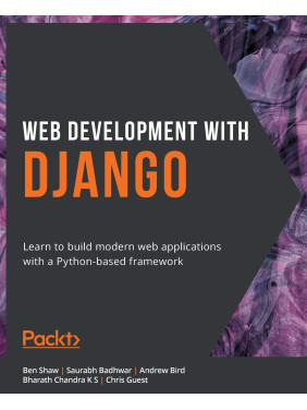 Web Development with Django: Learn to build modern web applications with a Python-based framework