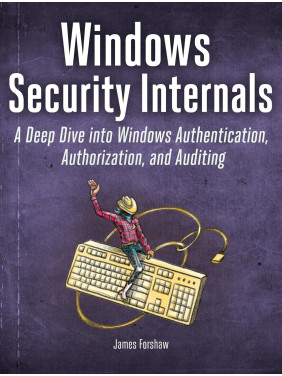 Windows Security Internals. James Forshaw