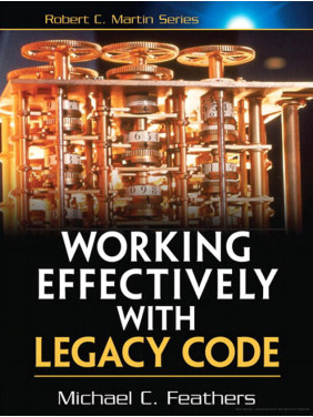 Working Effectively with Legacy Code. Michael Feathers