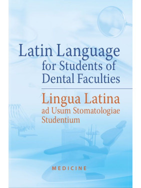 Latin Language for Students of Dental Faculties = Lingua Latina ad Usum Stomatologiae Studentium: textbook (III—IV a. l.)