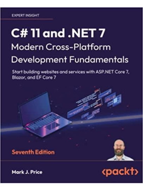 C# 11 and .NET 7 – Modern Cross-Platform Development Fundamentals. Mark J. Price 7th Edition
