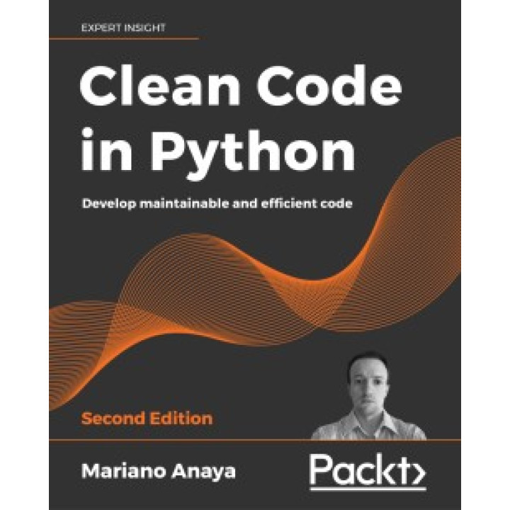 Clean Code in Python - Second Edition. By Mariano Anaya