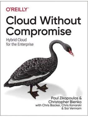 Cloud Without Compromise: Hybrid Cloud for the Enterprise Paul Zikopoulos, Christopher Bienko, Chris Backer.