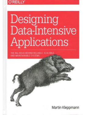 Designing Data-Intensive Applications: The Big Ideas Behind Reliable, Scalable, and Systems Maintainable