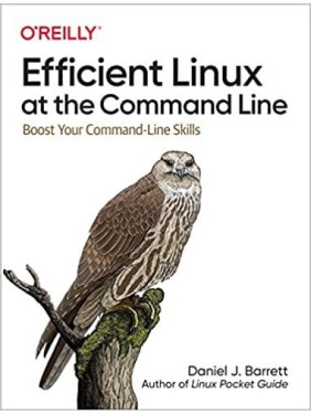 Efficient Linux at the Command Line: Boost Your Command-Line Skills. Daniel Barrett