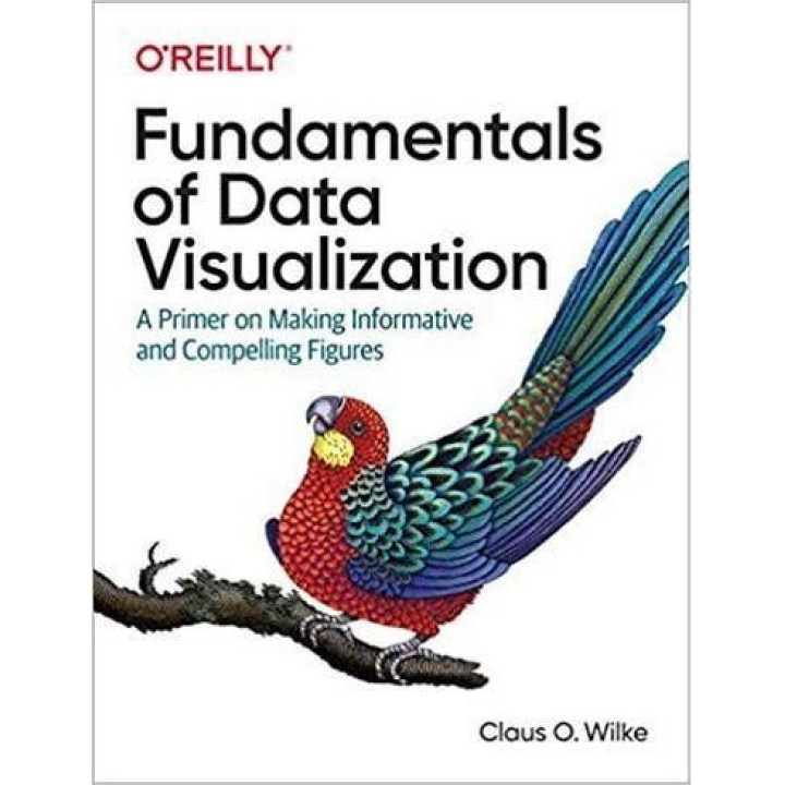 Fundamentals of Data Visualization: A Primer on Making Informative and Compelling Figures. 1st Edition
