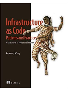 Infrastructure as Code, Patterns and Practices: With examples in Python and Terraform. Rosemary Wang