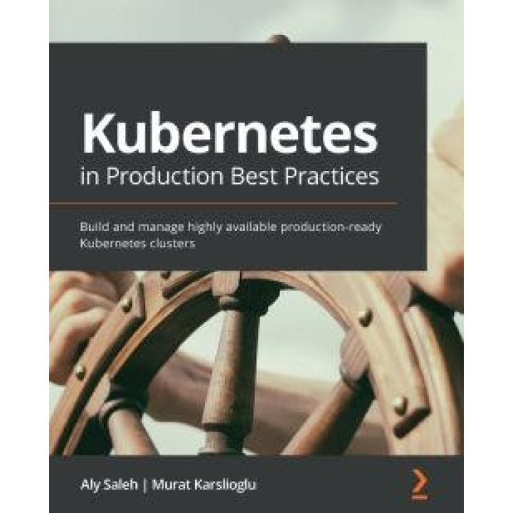 Kubernetes in Production Best Practices By Aly Saleh , Murat Karslioglu