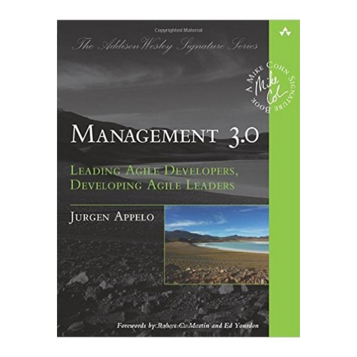 Management 3.0: Leading Agile Developers, Developing Agile Leaders. Jurgen Appelo