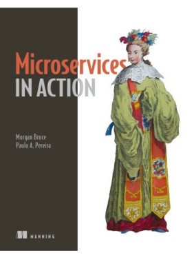 Microservices in Action. Morgan Bruce, Paulo A. Pereira