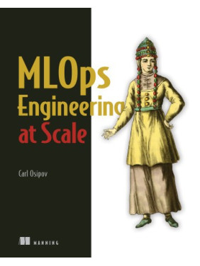 MLOps Engineering at Scale. Carl Osipov