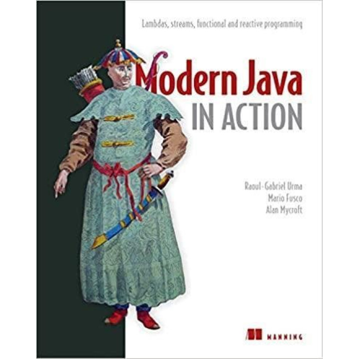 Modern Java in Action: Lambdas, streams, functional and reactive programming, Raoul-Gabriel Urma, Mario Fusco