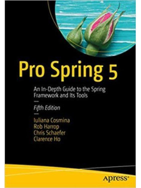 Pro Spring 5: An In-Depth Guide to the Spring Framework and Its Tools