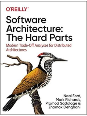 Software Architecture: The Hard Parts: Modern Trade-Off Analyses for Distributed Architectures. Neal Ford, Mar