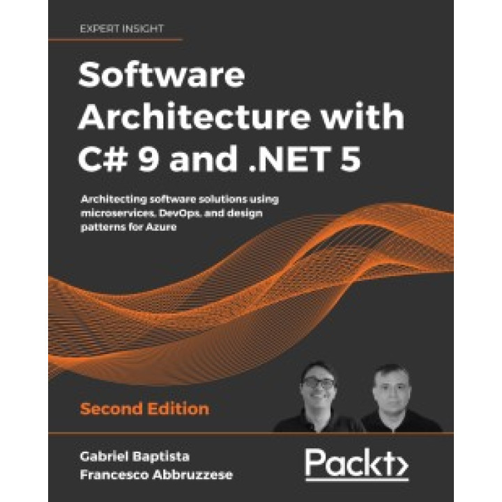 Software Architecture with C# 9 and .NET 5 - Second Edition. Gabriel Baptista , Francesco Abbruzzese