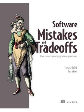 Software Mistakes and Tradeoffs: How to make good programming decisions, Tomasz