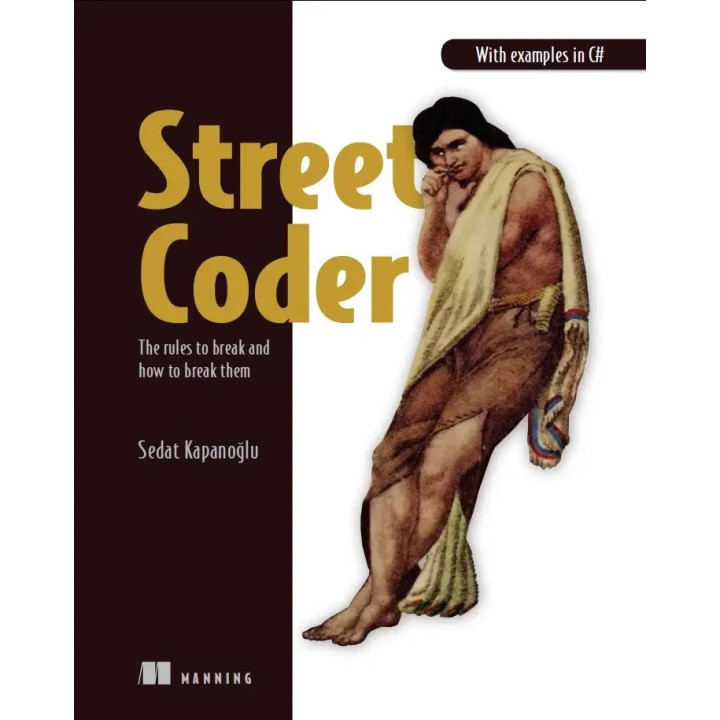 Street Coder: The rules to break and how to break them. Sedat Kapanoglu