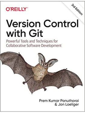 Version Control with Git: Powerful Tools and Techniques for Collaborative Software Development 3rd Edition, Prem Ponuthorai, Jon Loeliger