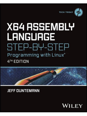 x64 Assembly Language Step-by-Step: Programming with Linux (Tech Today) 4th Edition. Jeff Duntemann